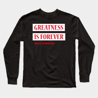 Greatness Is Forever Pain Is Temporary Long Sleeve T-Shirt